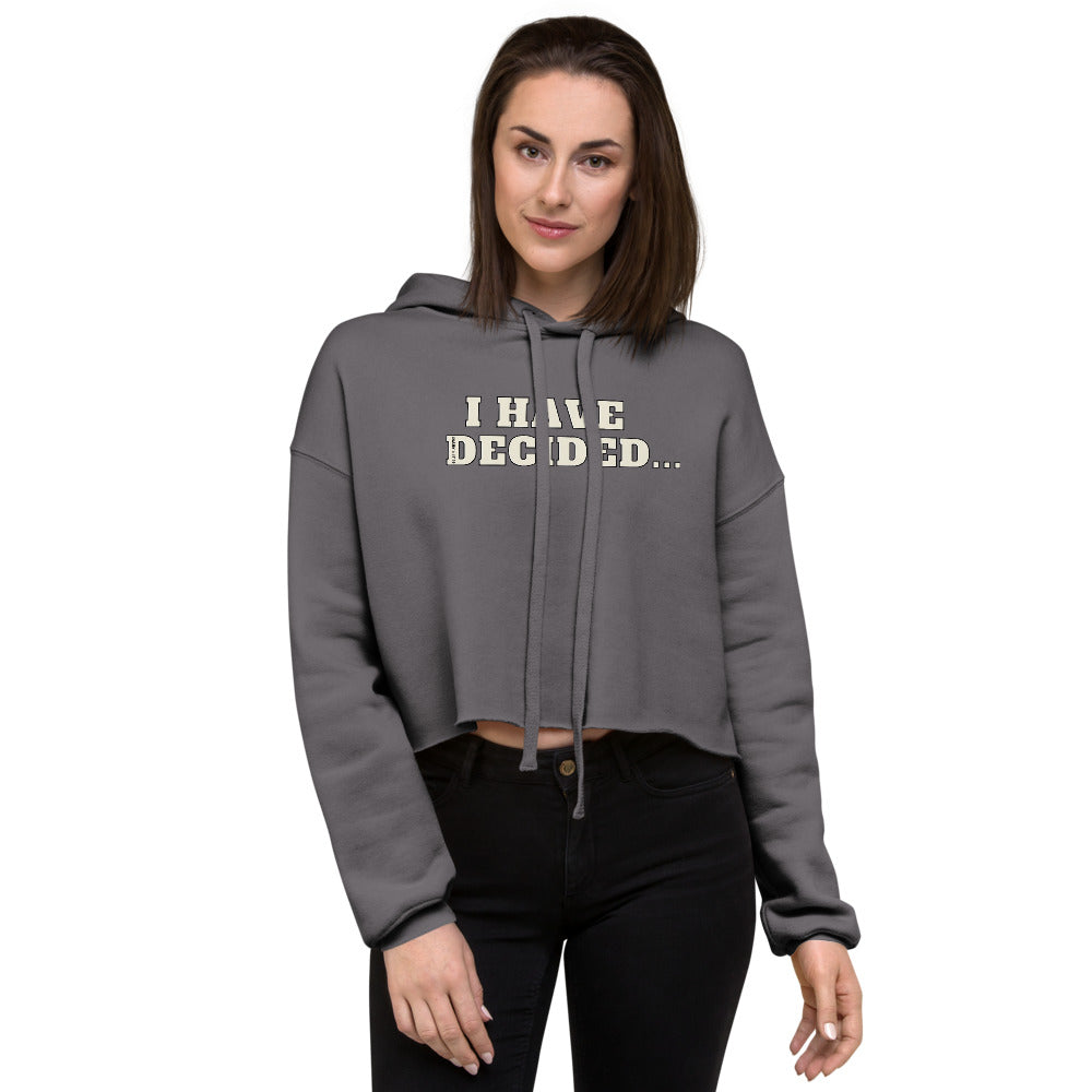 I HAVE DECIDED Mark 1:17 Crop Hoodie