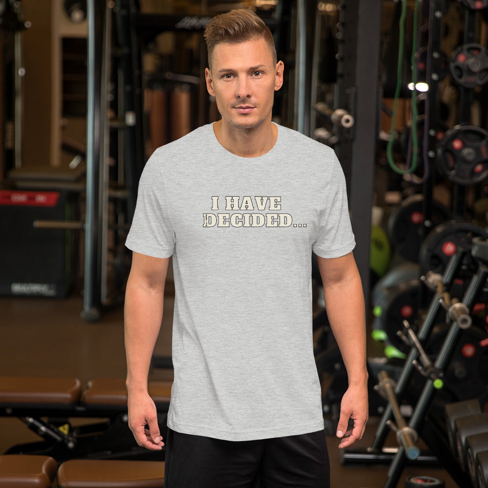 I HAVE DECIDED Mark 1:17 Unisex T-Shirt