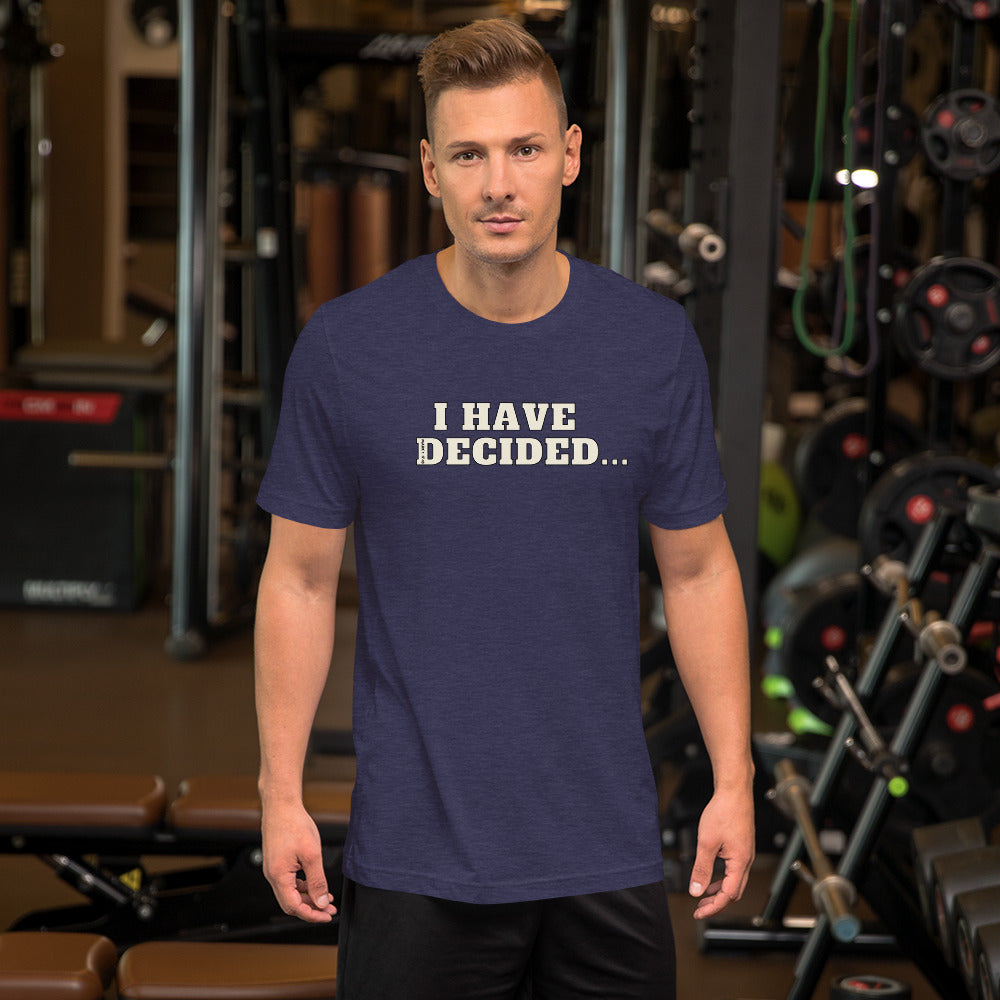I HAVE DECIDED Mark 1:17 Unisex T-Shirt