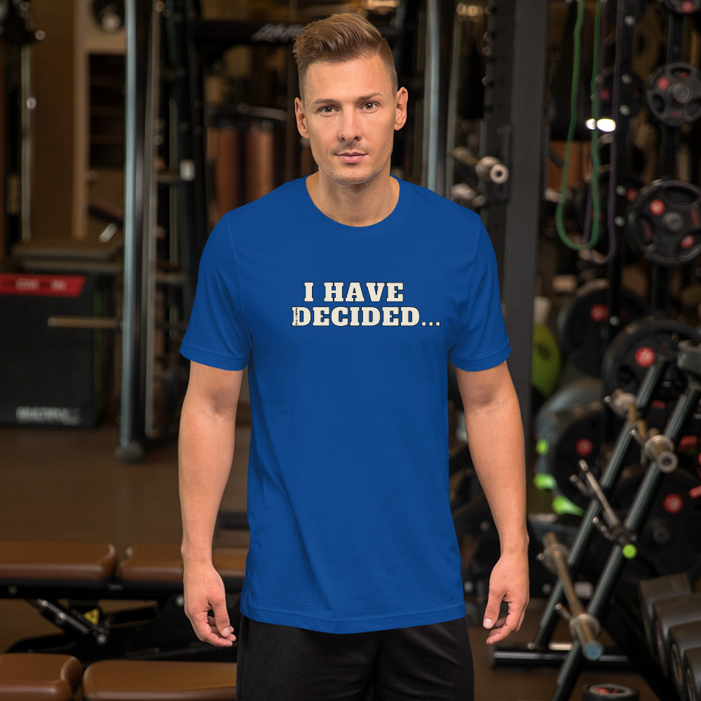 I HAVE DECIDED Mark 1:17 Unisex T-Shirt