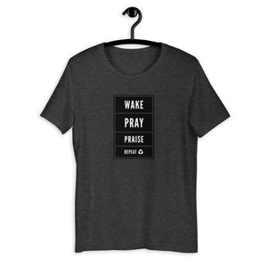 WAKE, PRAY, PRAISE, & REPEAT! T-shirt