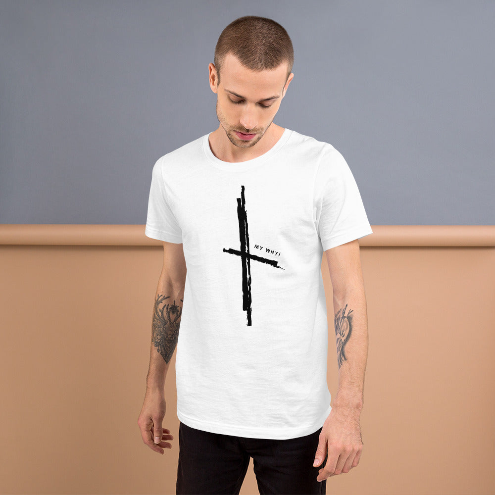 MY WHY! - Cross Unisex T-Shirt