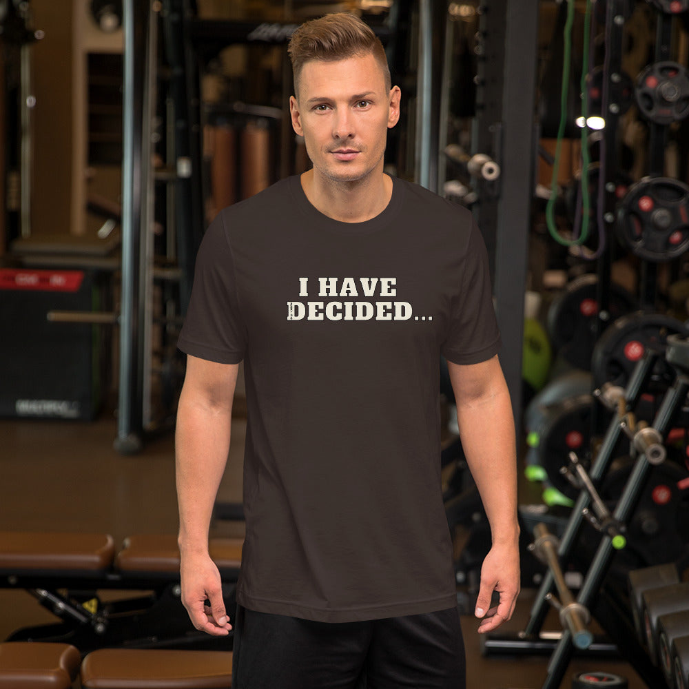 I HAVE DECIDED Mark 1:17 Unisex T-Shirt