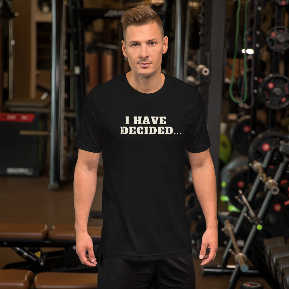 I HAVE DECIDED Mark 1:17 Unisex T-Shirt