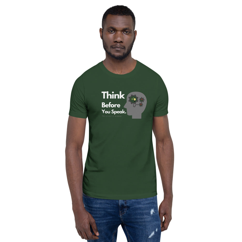 THINK BEFORE YOU SPEAK. Unisex T-Shirt