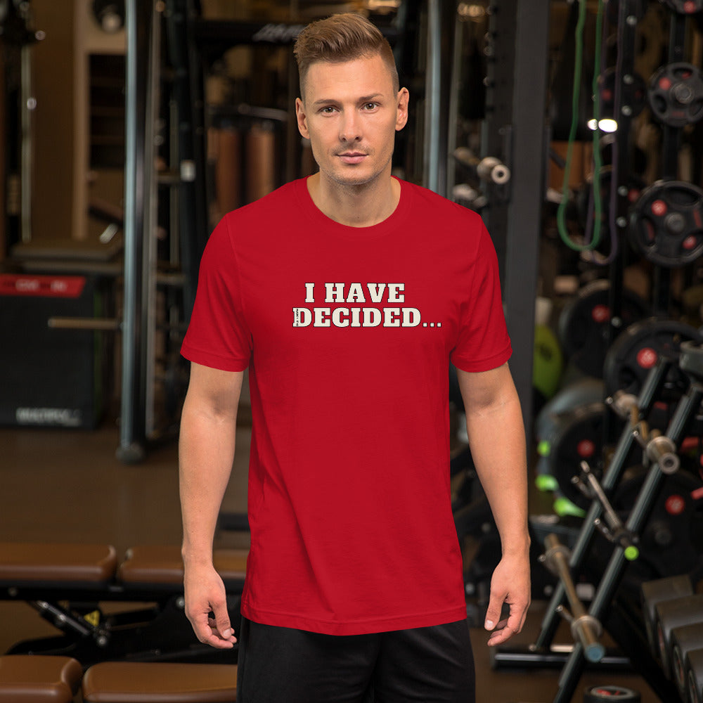 I HAVE DECIDED Mark 1:17 Unisex T-Shirt