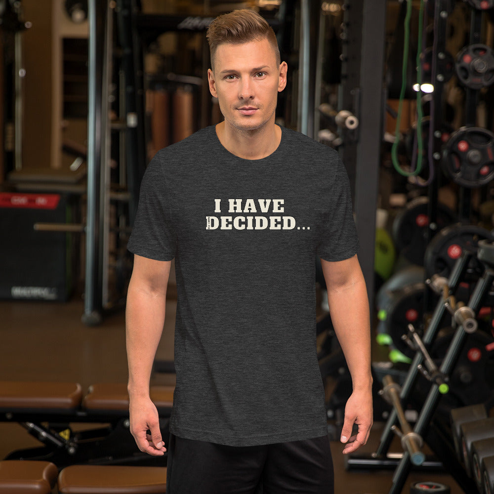 I HAVE DECIDED Mark 1:17 Unisex T-Shirt