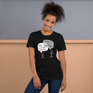 JESUS IS MY THERAPY BUT... Unisex T-Shirt