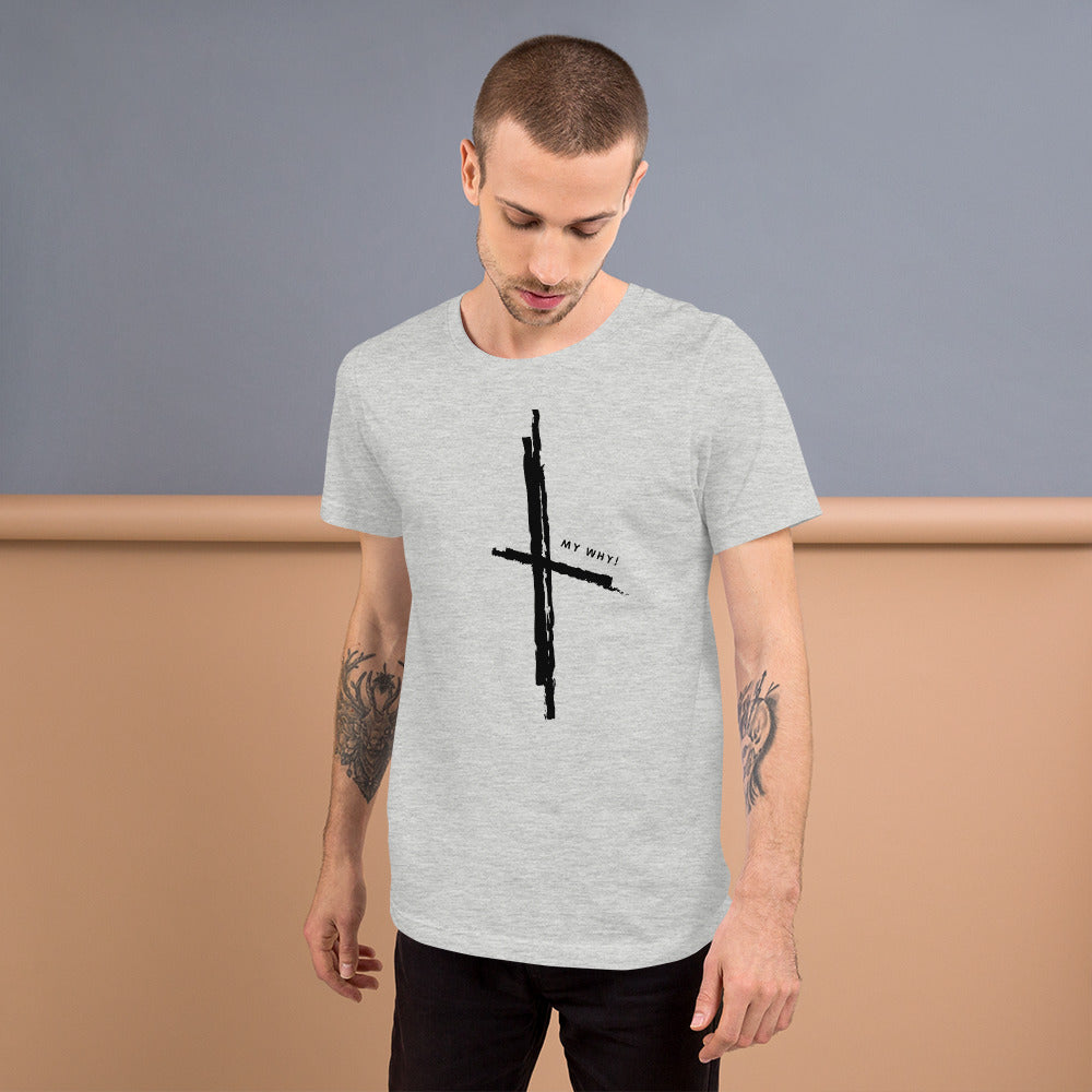 MY WHY! - Cross Unisex T-Shirt