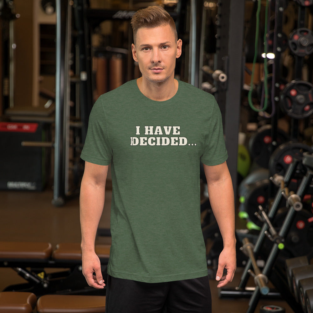 I HAVE DECIDED Mark 1:17 Unisex T-Shirt