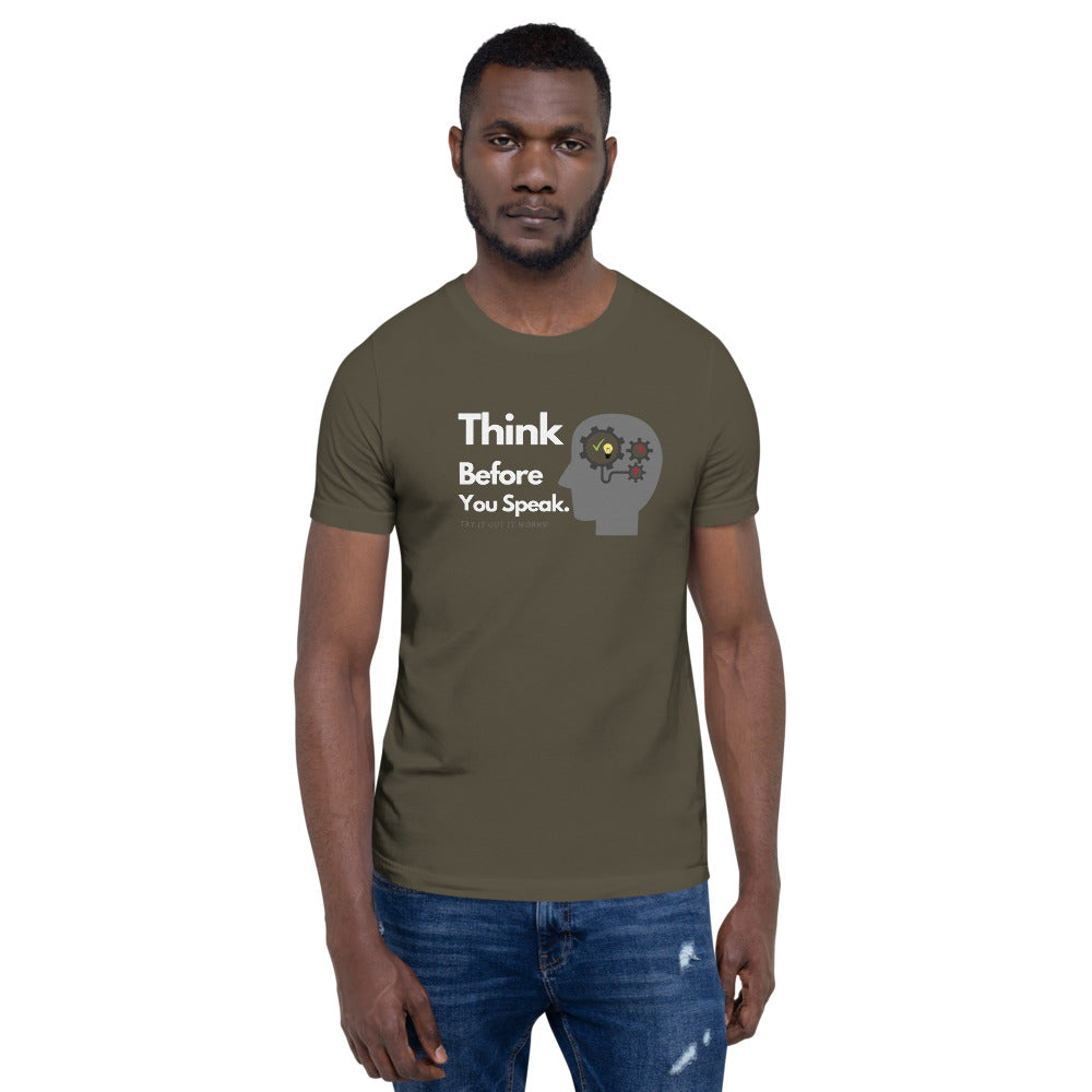 THINK BEFORE YOU SPEAK. Unisex T-Shirt